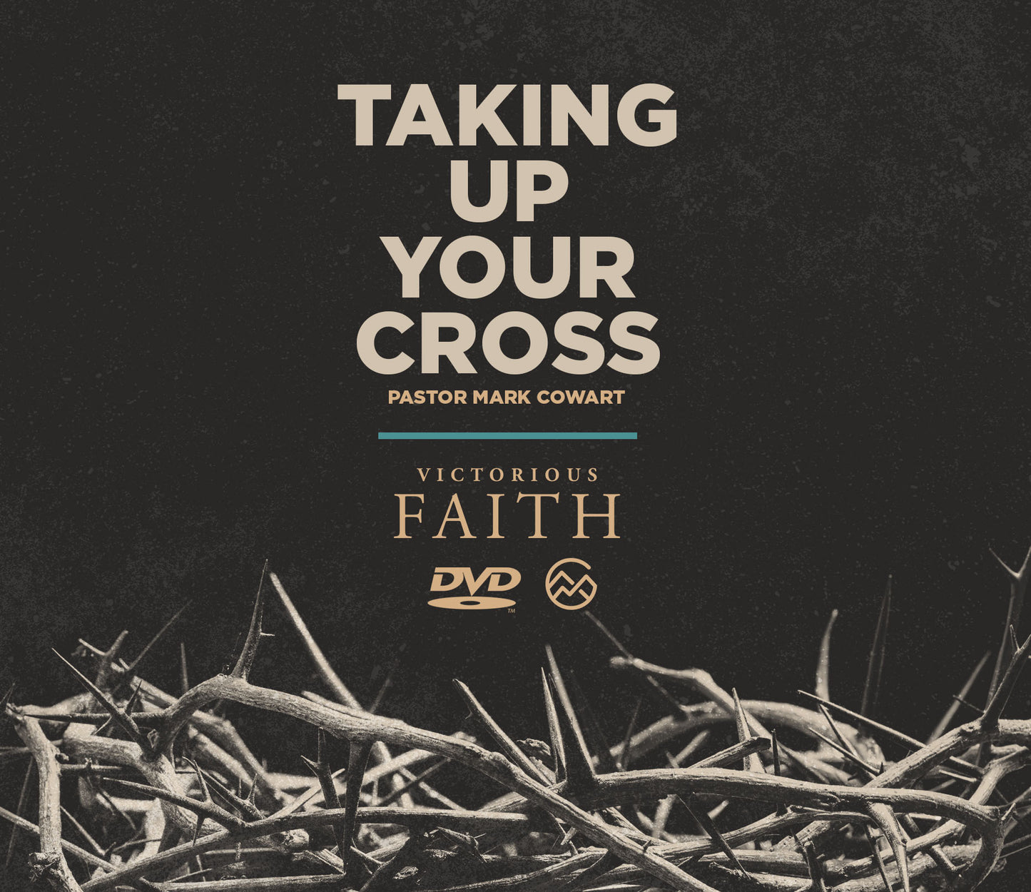 Taking Up Your Cross - Pastor Mark Cowart - Victorious Faith DVD format