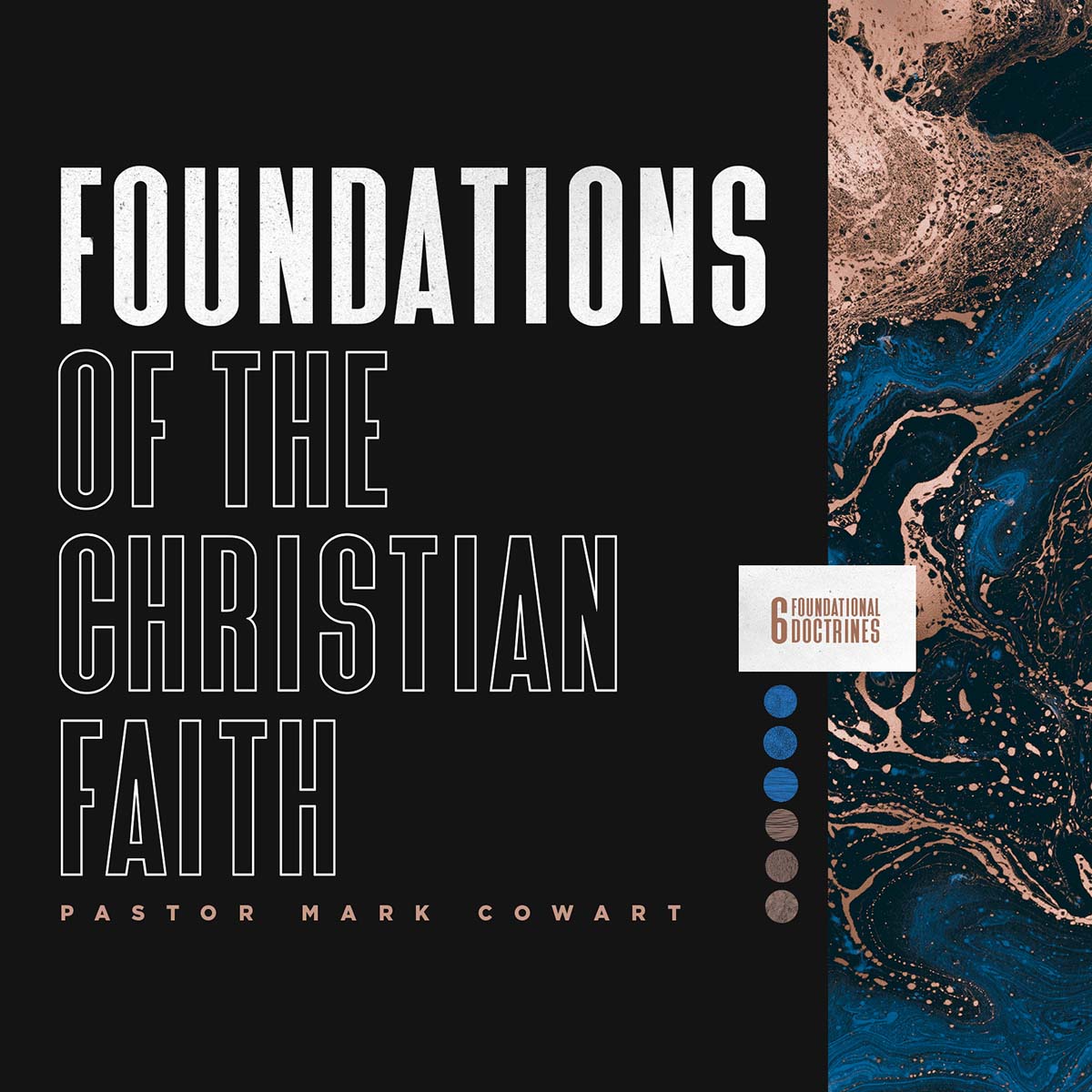 Foundations of the Christian Faith - 6 Foundational Doctrines - Pastor Mark Cowart